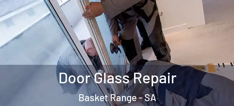 Door Glass Repair Basket Range - SA