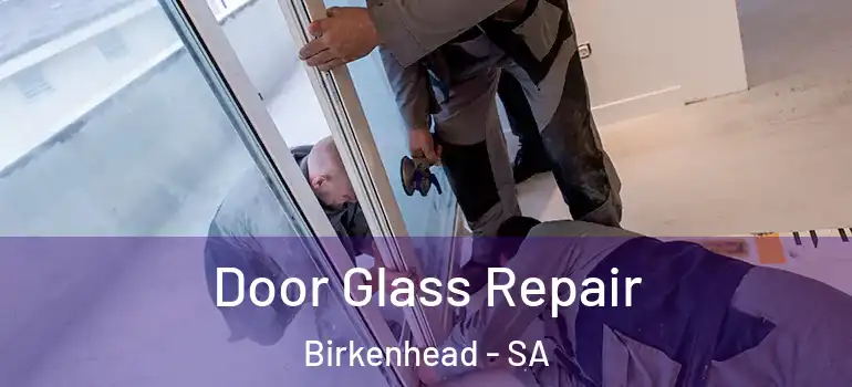 Door Glass Repair Birkenhead - SA