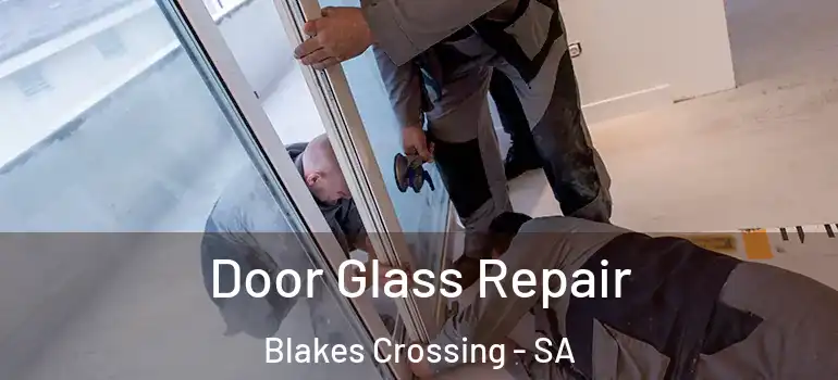 Door Glass Repair Blakes Crossing - SA