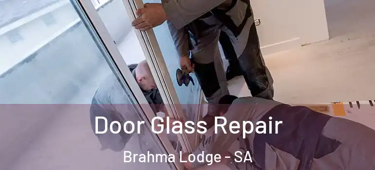 Door Glass Repair Brahma Lodge - SA