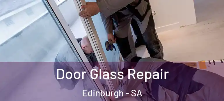 Door Glass Repair Edinburgh - SA