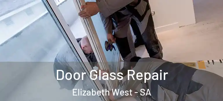 Door Glass Repair Elizabeth West - SA
