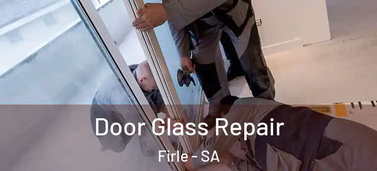 Door Glass Repair Firle - SA