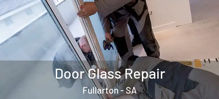 Door Glass Repair Fullarton - SA