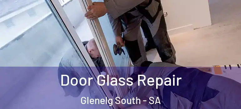 Door Glass Repair Glenelg South - SA