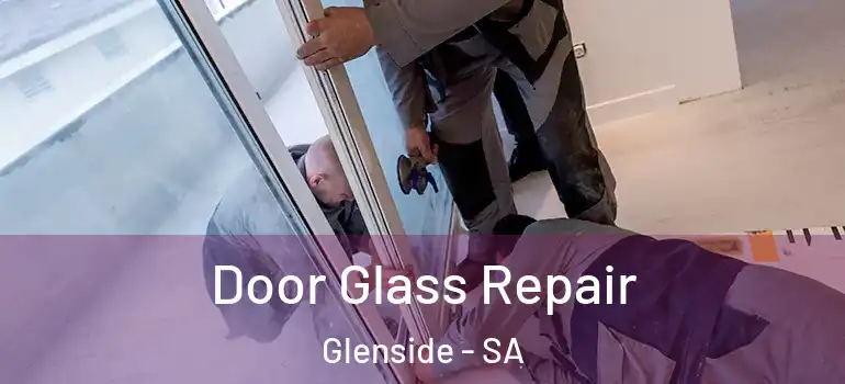 Door Glass Repair Glenside - SA
