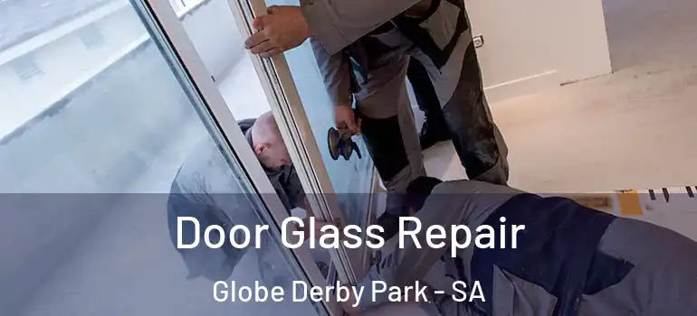 Door Glass Repair Globe Derby Park - SA