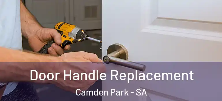 Door Handle Replacement Camden Park - SA