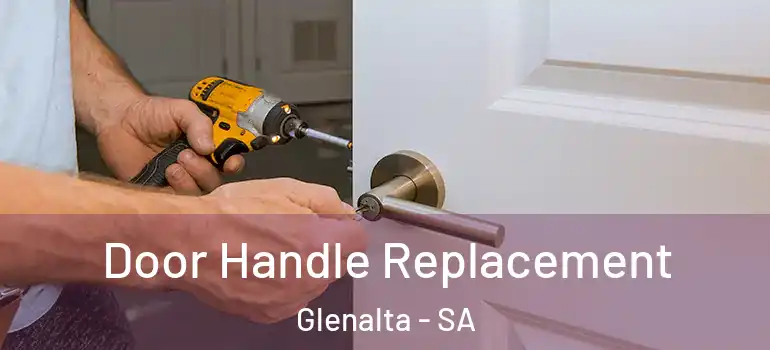 Door Handle Replacement Glenalta - SA