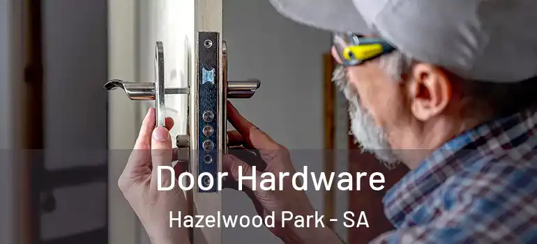Door Hardware Hazelwood Park - SA