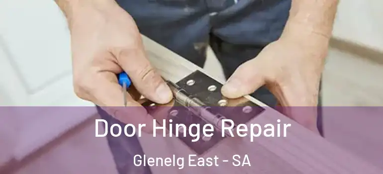 Door Hinge Repair Glenelg East - SA