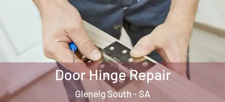 Door Hinge Repair Glenelg South - SA