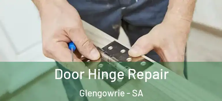 Door Hinge Repair Glengowrie - SA