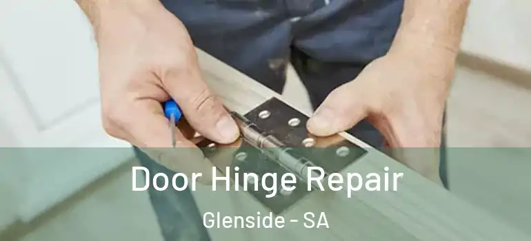 Door Hinge Repair Glenside - SA