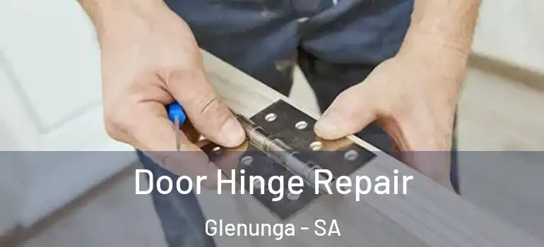 Door Hinge Repair Glenunga - SA