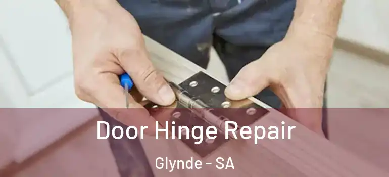 Door Hinge Repair Glynde - SA