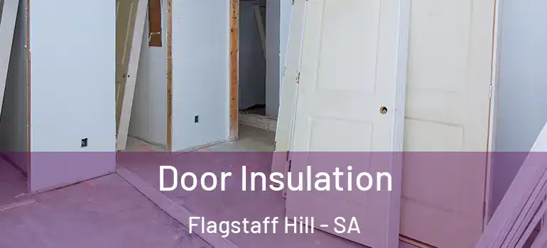 Door Insulation Flagstaff Hill - SA