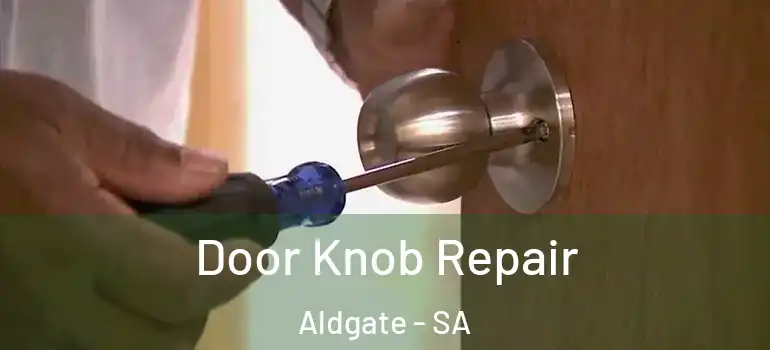Door Knob Repair Aldgate - SA