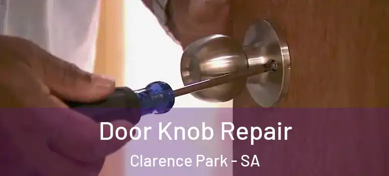 Door Knob Repair Clarence Park - SA