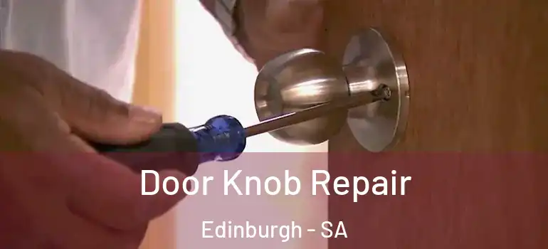 Door Knob Repair Edinburgh - SA