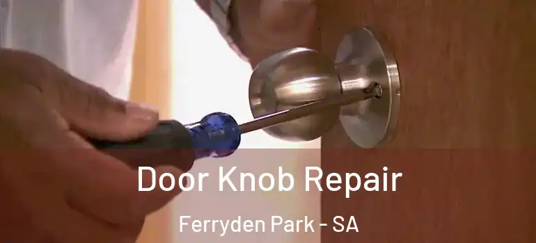 Door Knob Repair Ferryden Park - SA