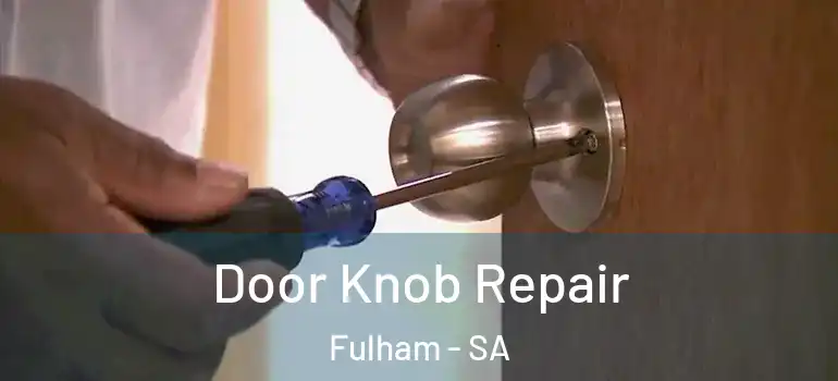 Door Knob Repair Fulham - SA