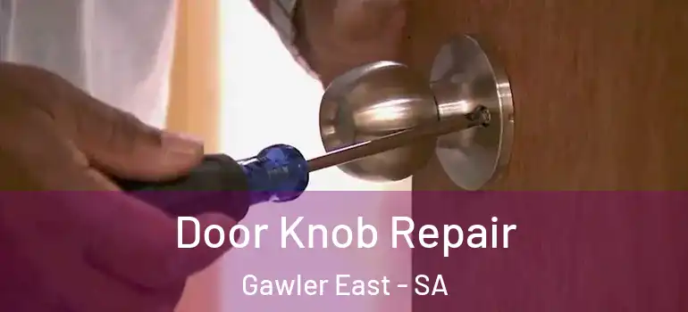 Door Knob Repair Gawler East - SA