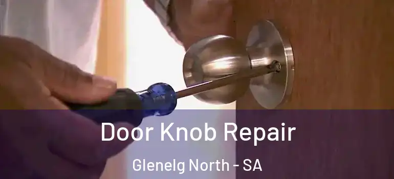Door Knob Repair Glenelg North - SA