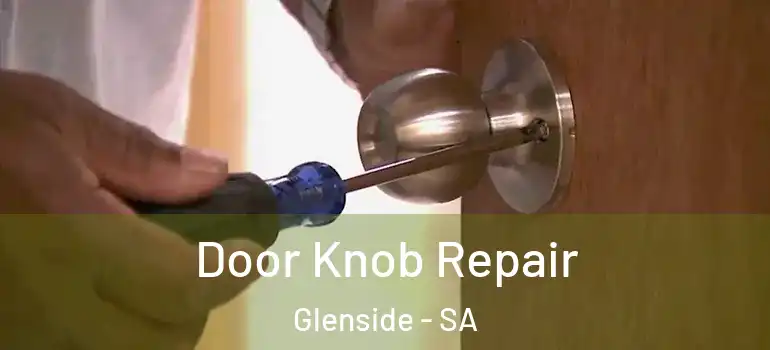 Door Knob Repair Glenside - SA