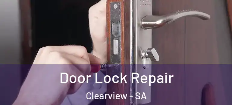 Door Lock Repair Clearview - SA