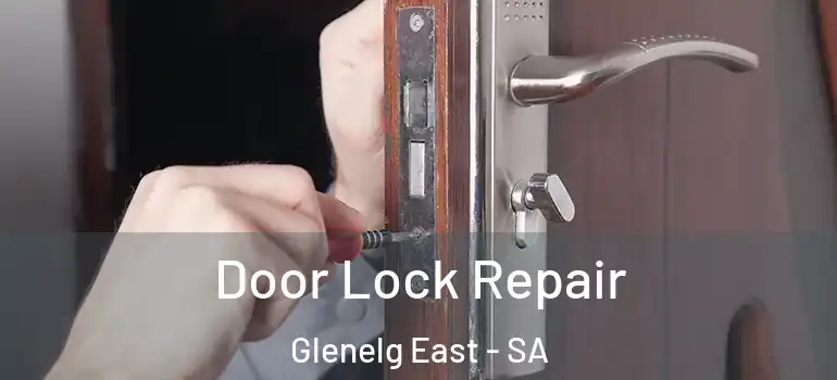 Door Lock Repair Glenelg East - SA