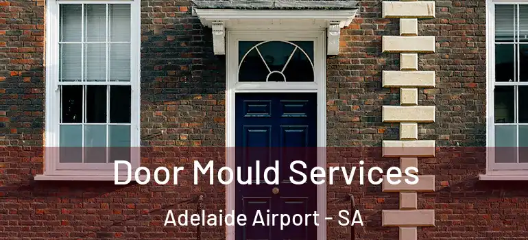 Door Mould Services Adelaide Airport - SA