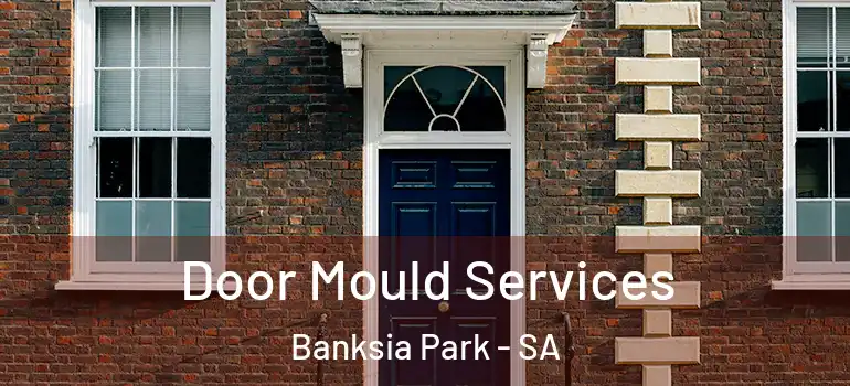 Door Mould Services Banksia Park - SA