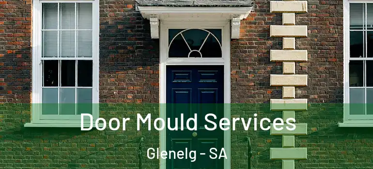 Door Mould Services Glenelg - SA