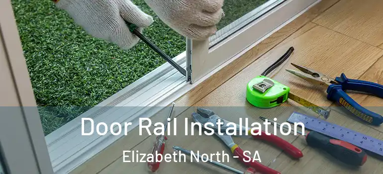 Door Rail Installation Elizabeth North - SA