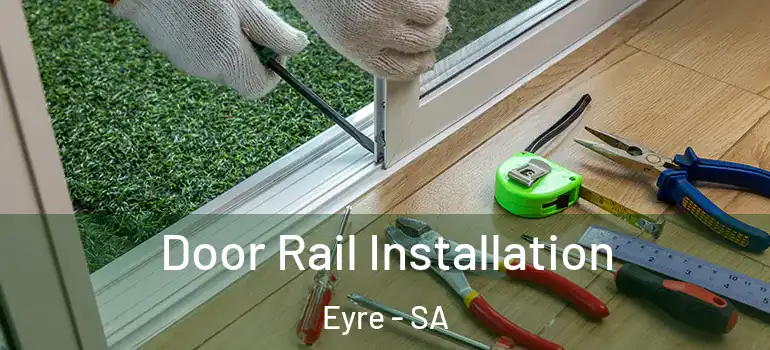 Door Rail Installation Eyre - SA