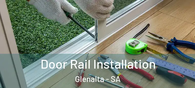 Door Rail Installation Glenalta - SA