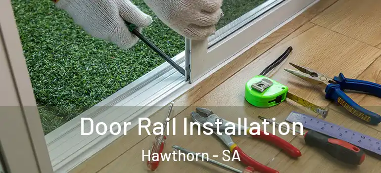 Door Rail Installation Hawthorn - SA