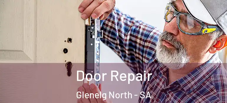 Door Repair Glenelg North - SA