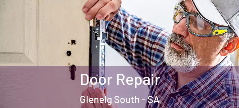Door Repair Glenelg South - SA