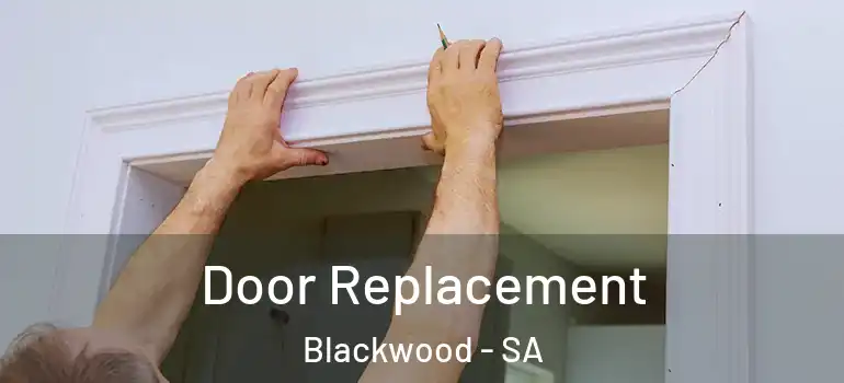 Door Replacement Blackwood - SA