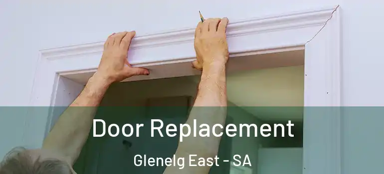Door Replacement Glenelg East - SA