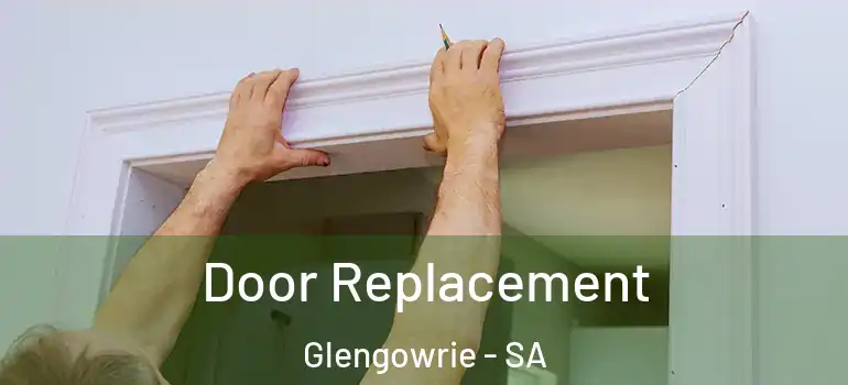Door Replacement Glengowrie - SA