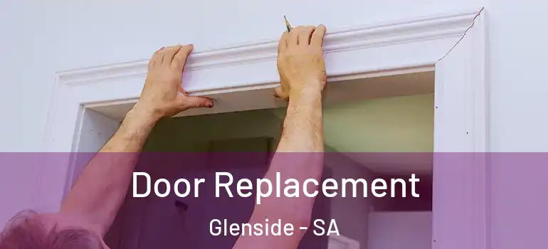 Door Replacement Glenside - SA