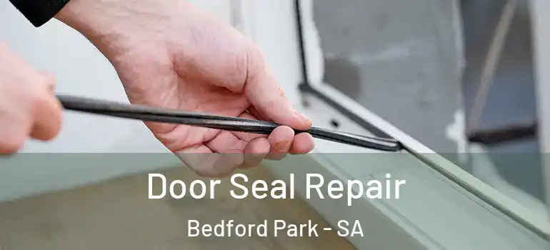 Door Seal Repair Bedford Park - SA