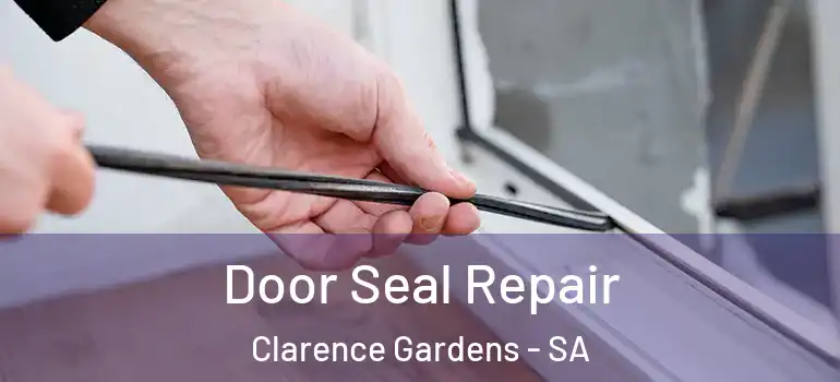 Door Seal Repair Clarence Gardens - SA