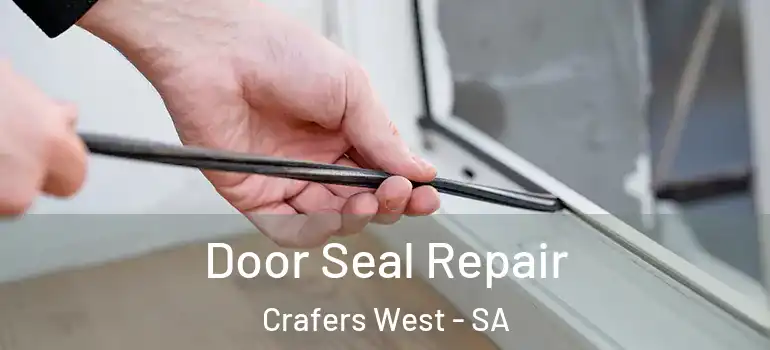 Door Seal Repair Crafers West - SA