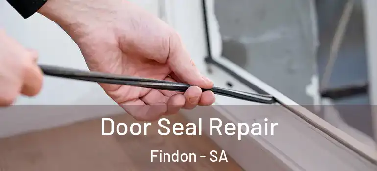 Door Seal Repair Findon - SA