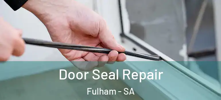 Door Seal Repair Fulham - SA