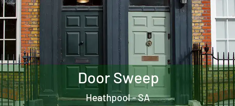 Door Sweep Heathpool - SA